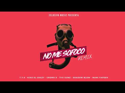 No Me Sofoco Remix - T.Y.S, Kiko El Crazy, Cromo X, Tivi Gunz, Shadow Blow, Mami Yafeeh