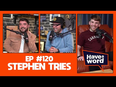 Stephen Tries | Have A Word Podcast #120