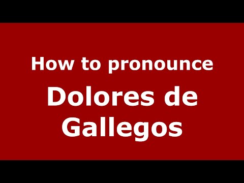 How to pronounce Dolores de Gallegos (Mexico/Mexican Spanish) - PronounceNames.com