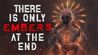 &quot;There Is Only Embers, At The end&quot; Creepypasta | Scary Stories from Reddit Nosleep