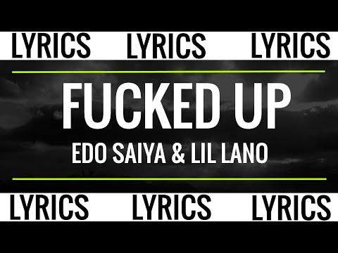 FUCKED UP - EDO SAIYA & LIL LANO (LYRICS)