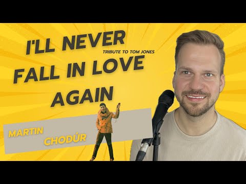 Martin Chodúr – I'll Never Fall in Love Again (Pocta velkým hlasům – Tom Jones Tribute)
