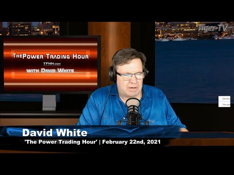 February 22nd, Power Trading Hour with David White on TFNN - 2021