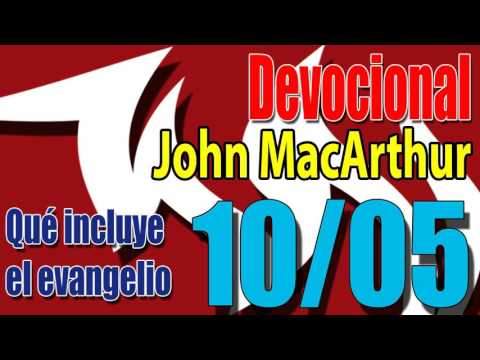 Devocional John MacArthur 10/05 - Qué incluye el evangelio