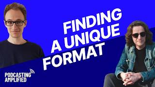 Finding a Unique Podcast Format with Roger Heathers & Declan Kitchener | Podcasting Amplified