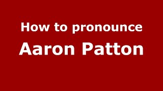 How to pronounce Aaron Patton