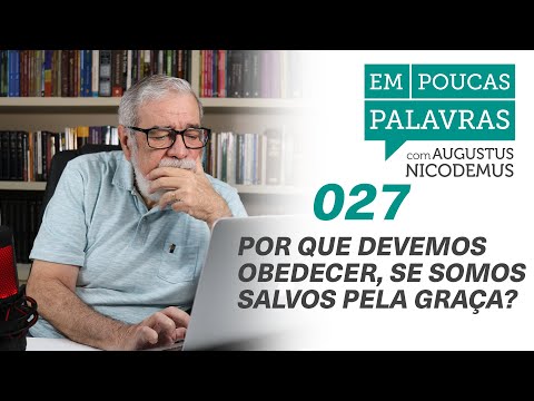 Por que devemos obedecer, se somos salvos pela graça? | #AugustusNicodemus