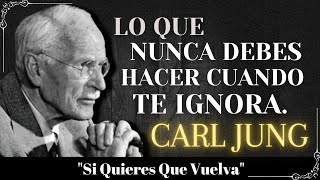Lo que NUNCA DEBES HACER cuando te ignoran (si quieres que vuelva) - Carl Jung