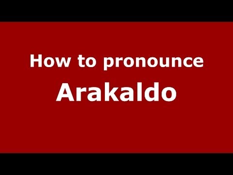 How to pronounce Arakaldo (Spanish/Spain) - PronounceNames.com