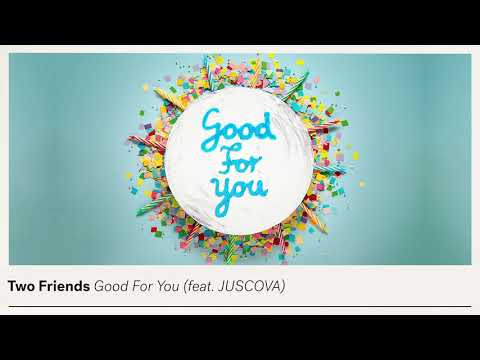 Two Friends - Good For You (feat. JUSCOVA) [Official Audio]