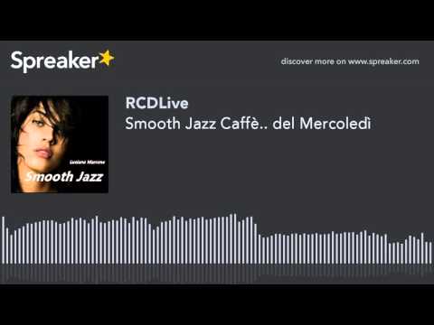 Smooth Jazz Caffè.. del Mercoledì (part 1 di 5)