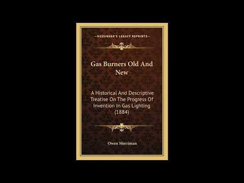 Gas Burners Old And New: A Historical And Descriptive Treatise On The Progress Of In- Full Audiobook by Unknown — free full audiobook