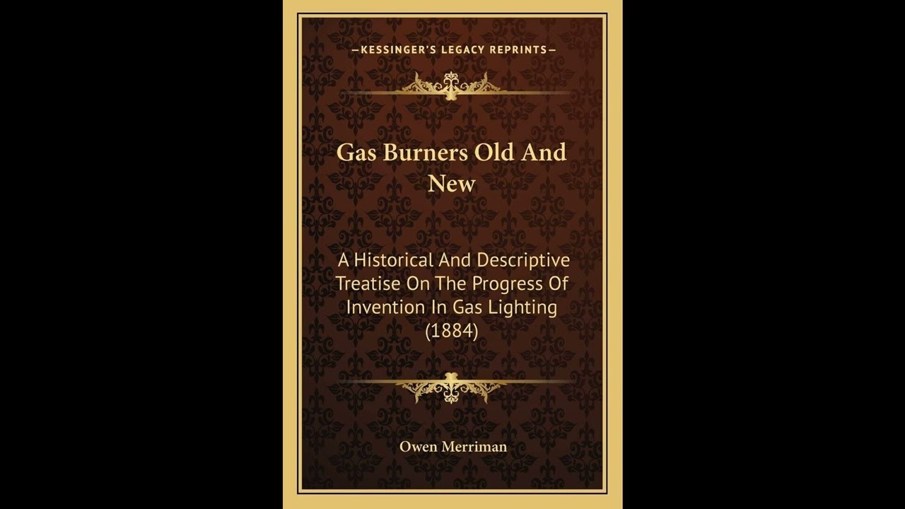 Gas Burners Old And New: A Historical And Descriptive Treatise On The Progress Of In- Full Audiobook