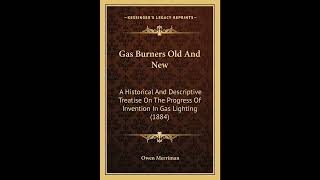 Gas Burners Old And New: A Historical And Descriptive Treatise On The Progress Of In- Full Audiobook