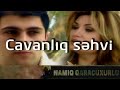 Namiq Qaraçuxurlu Ft Könül Kərimova Cavanlıq Səhvi Klip