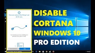 How to Completely Disable Cortana in Windows 10 Pro Edition | Working