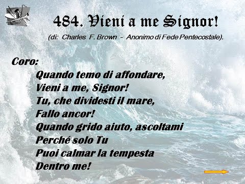 484. Vieni a me Signor! (di:  Charles F. Brown  -  Anonimo di Fede Pentecostale).