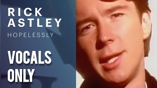 Download lagu Rick Astley - Hopelessly (Vocals Only) mp3 Download lagu Rick Astley - Hopelessly (Vocals Only) mp3