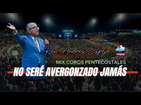 Mix Coros No seré avergonzado jamás. Rev Andrés espejo