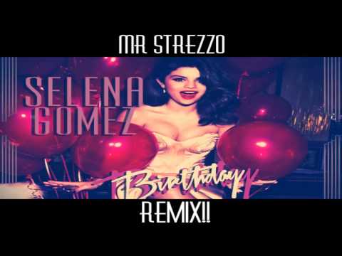 Selena Gomez - BIRTHDAY  [Mr Strezzo 2014 REMIX] AUDIO