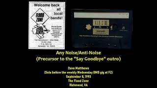 [Audio] - Dave Matthews - "Any Noise" -Precursor to the "Say Goodbye" outro -  1993-09-08 - Richmond