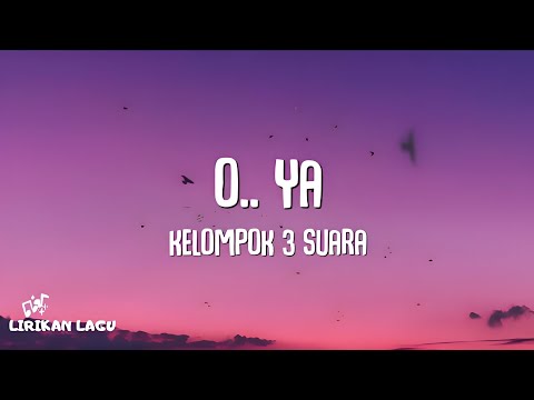 Kelompok 3 Suara (K3S) - O.. Ya (Lirik Lagu)