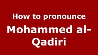 How to pronounce Mohammed Al-Qadiri