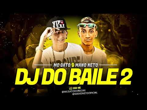 MC GATO E MANO NETO - DJ DO BAILE 2 - MÚSICA NOVA