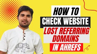 How to Check Website Lost Referring Domains in Ahrefs | How to Find Lo