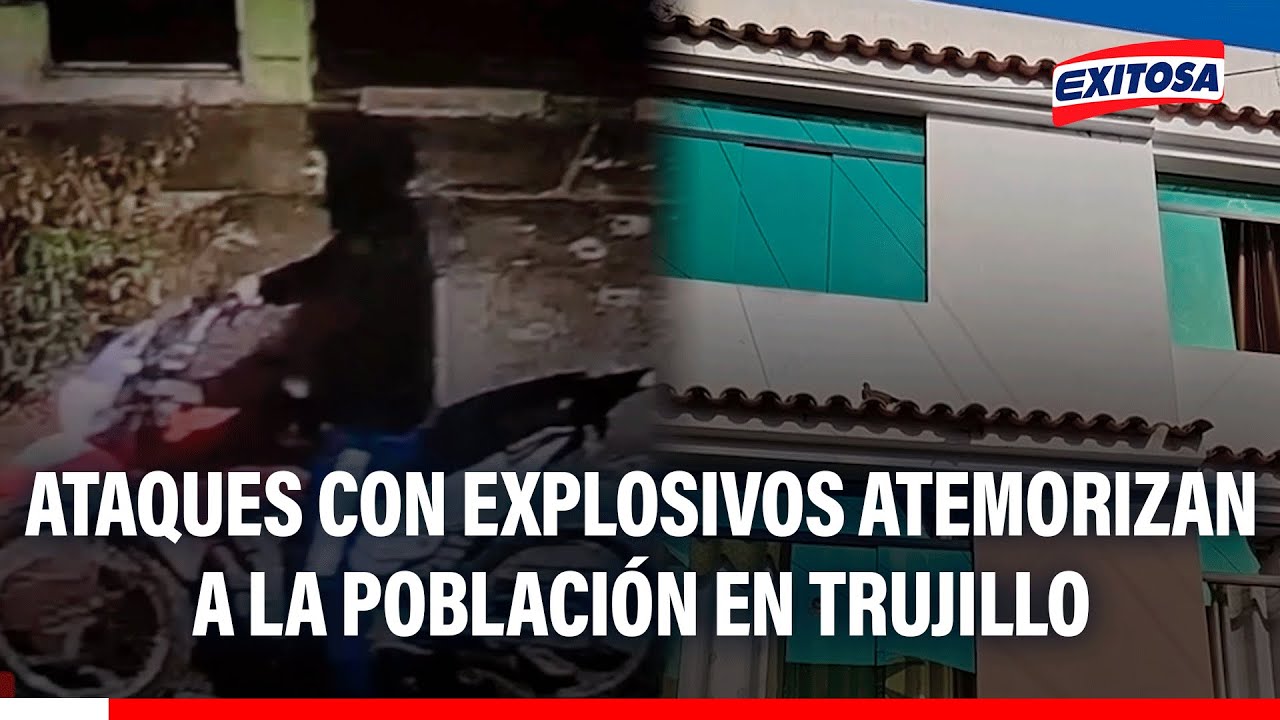 🔴🔵 Crisis de seguridad en Trujillo: Ataques con explosivos causan terror en la ciudad