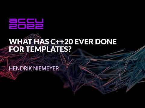 What Has C++20 Ever Done For Templates? - Hendrik Niemeyer - ACCU 2022