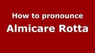 How to pronounce Almicare Rotta