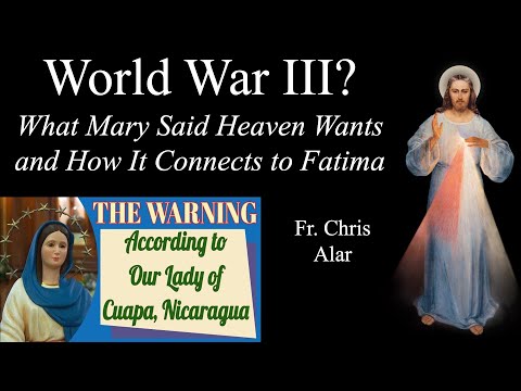 World War III? Mary at Cuapa Tells What Heaven Wants - Explaining the Faith with Fr. Chris Alar