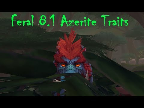 WHAT TRAITS SHOULD FERALS RUN IN 8.1? - Feral 8.1 Azerite Traits Overview!