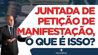 🔴 JUNTADA DE PETIÇÃO DE MANIFESTAÇÃO, O QUE É ISSO?
