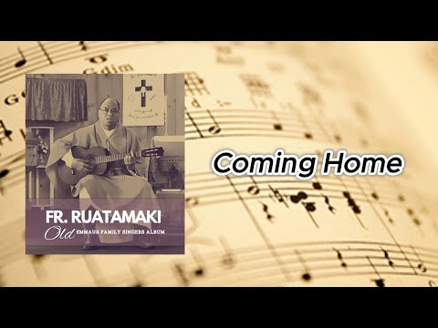 Coming Home - Fr Ruatamaki (Emmaus Family Singers)