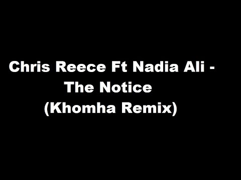 Chris Reece Ft Nadia Ali - The Notice (Khomha Remix)