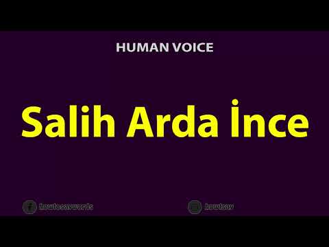 How To Pronounce Salih Arda ince