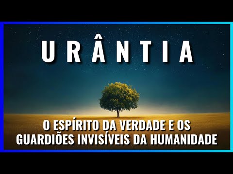 Urantia - O Espírito da Verdade e os Guardiões Invisíveis da Humanidade