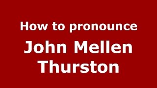 How to pronounce John Mellen Thurston