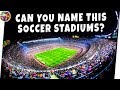 How Well Do You Know Soccer STADIUMS Soccer Quiz Top 10 Football Stadiums