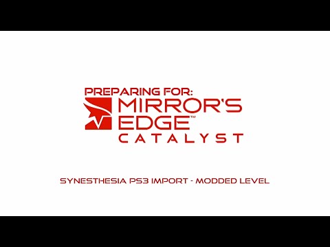 Preparing for Mirror's Edge Catalyst - Synesthesia PS3 Import (Modded Levels)