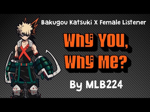 Why You Why Me - Bakugou x Female Listener by MLB224 COMPLETE book (Chapters 1 - 33)
