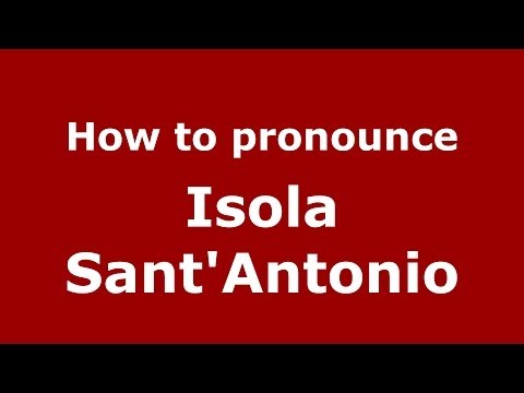 How to pronounce Isola Sant'Antonio (Italian/Italy) - PronounceNames.com
