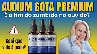 ???? AUDIUM GOTA PREMIUM FUNCIONA DESCUBRA COMO ELIMINAR ZUMBIDOS NATURALMENTE! ????