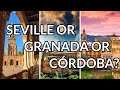 Seville or Granada or Córdoba: Which City to Visit?
