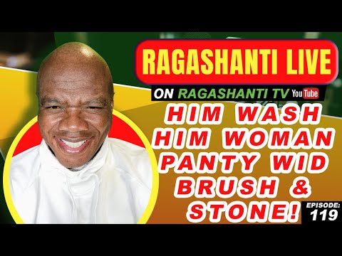 HIM WASH HIM WOMAN PANTY WID BRUSH AND STONE! - RAGASHANTI LIVE - EP. 119 - JUNE 24, 2022 - BRIDGE99