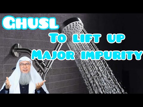 How to perform Ghusl to lift up major impurity? - Assim al hakeem