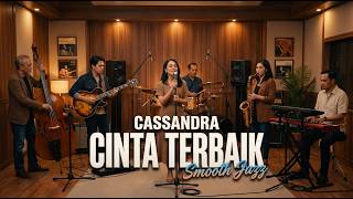 Download lagu CASSANDRA - CINTA TERBAIK JAZZ COVER ☕ | Lagu Pop Hits Indonesia untuk Temani Santai mp3