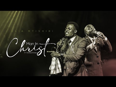 Elia Mtishibi - Man In Christ ft Thomas Myagila (Live Music Video)